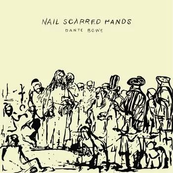 Dante Bowe – Nail Scarred Hands