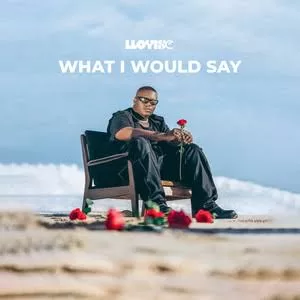 Lloyiso – What I Would Says