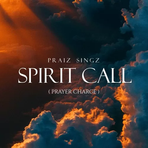 Praiz Singz – Spirit Call Prayer Charge