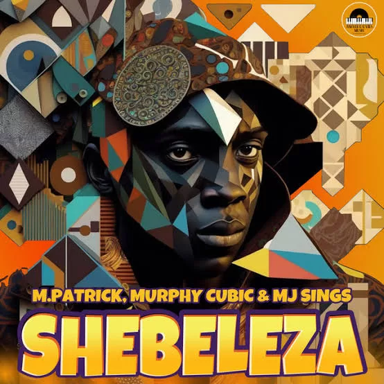 M.Patrick – Shebeleza ft. Murphy Cubic & MJ Sings