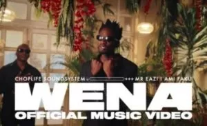 Video: Choplife Soundsystem, Mr Eazi & Ami Faku – Wena