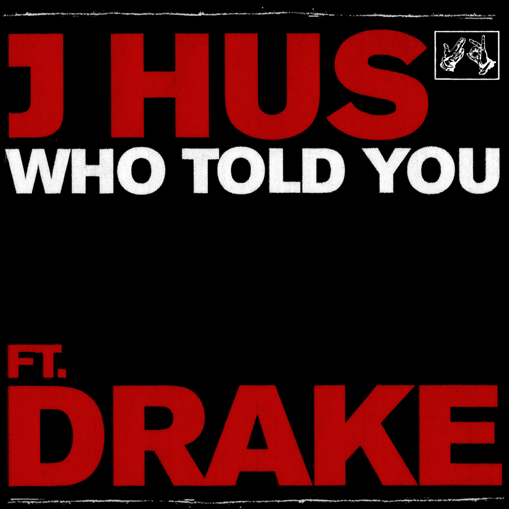 J Hus Ft. Drake – Who Told You