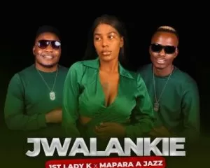 1st Lady K & Mapara A Jazz – Jwalankie