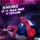 Khumz – If It Was Not 4 Taylor EP