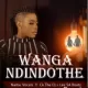NadiaVocal – Wanga Ndindothe Ft. Ck The Dj