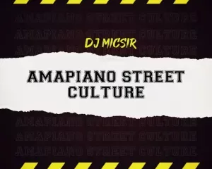 Dj Micsir – Amapiano Street Culture Album