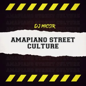 Dj Micsir – Amapiano Street Culture Album