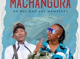 Dr Nel – MACHANGURA ft. Vee Mampeezy