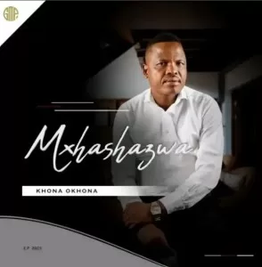 Mxhashazwa – Khona Okhona EP