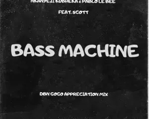 Nkanyezi Kubheka & Pablo Le Bee – Bass Machine (DBN Gogo Appreciation Mix) ft. SCOTT