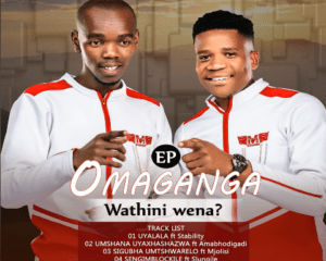 Omaganga – Wathini Wena EP