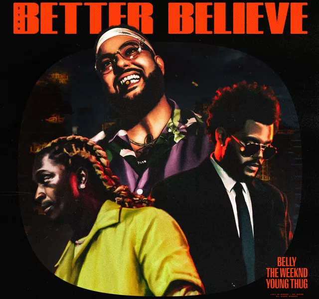 The Weeknd - Better Believe Ft. Belly & Young Thug