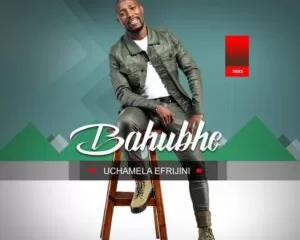 Bahubhe – Uchamela Efrijini Album