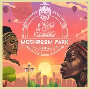Balcony Mix Africa & Major League Djz – Mushroom Park EP