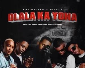 Nation-365 & Rivalz – Dlala Ka Yona ft. B6 Rider, T.M.A_Rsa & FigoxBabu