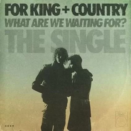for KING & COUNTRY - What Are We Waiting For? (The Single)