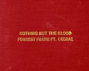 Lecrae - Nothing But The Blood Ft. Forrest Frank