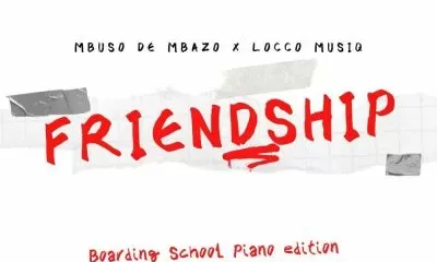 Mbuso De Mbazo, Locco Musiq – Friendship (Boarding School Piano Edition)