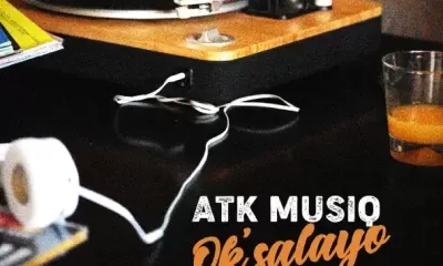 ATK Musiq – Ok’salayo ft TmanXpress & Mkeyz