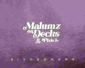 Malumz on Decks – Siyobonana ft. Pixie L