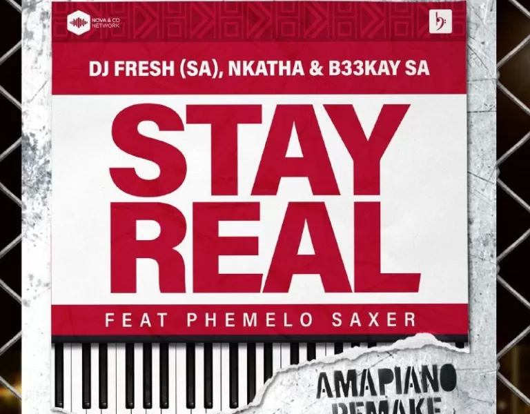 DJ Fresh (SA), Nkatha & B33KAY SA – Stay Real (Amapiano Remake) ft Phemelo Saxer