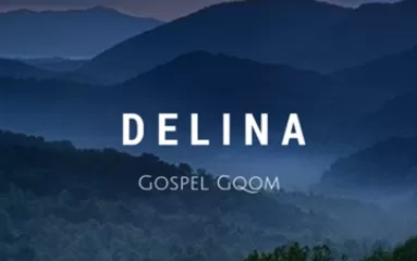 Aw’DjMara – Delina (Gospel Gqom)
